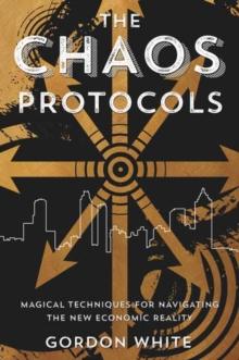 Chaos Protocols : Magical Techniques for Navigating the New Economic Reality