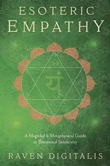 Esoteric Empathy : A Magickal and Metaphysical Guide to Emotional Sensitivity