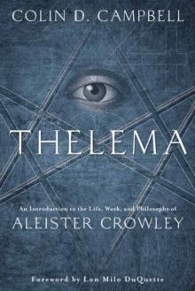 Thelema : An Introduction to the Life, Work, and Philosophy of Aleister Crowley