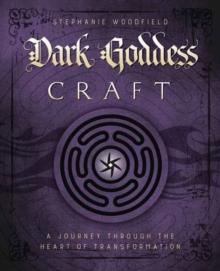 Dark Goddess Craft : A Journey Through the Heart of Transformation