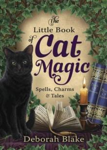 The Little Book of Cat Magic : Spells, Charms and Tales