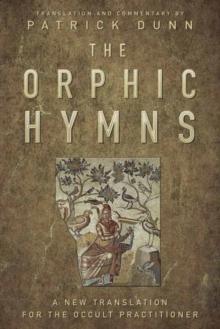 The Orphic Hymns : A New Translation for the Occult Practitioner