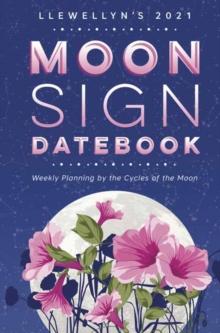 Llewellyn's 2021 Moon Sign Datebook : Weekly Planning by the Cycles of the Moon