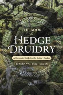 The Book of Hedge Druidry : A Complete Guide for the Solitary Seeker