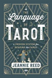 The Language of Tarot : A Proven System for Reading the Cards