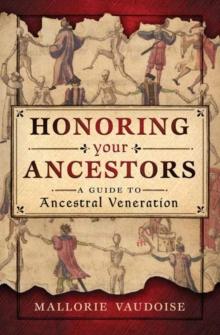 Honoring Your Ancestors : A Guide to Ancestral Veneration