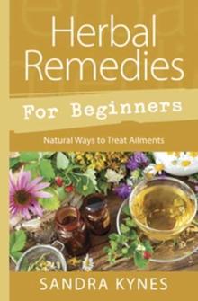 Herbal Remedies for Beginners : Natural Ways to Treat Ailments