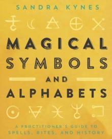 Magical Symbols and Alphabets : A Practitioner's Guide to Spells, Rites, and History