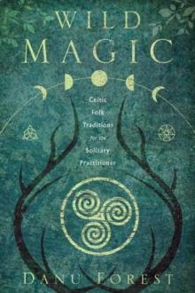 Wild Magic : Celtic Folk Traditions for the Solitary Practitioner