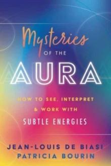 Mysteries of the Aura : How to See, Interpret & Work with Subtle Energies