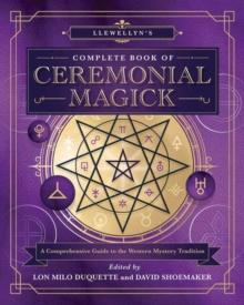 Llewellyns Complete Book of Ceremonial Magick : A Comprehensive Guide to the Western Mystery Tradition