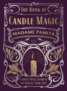 The Book of Candle Magic : Candle Spell Secrets to Change Your Life