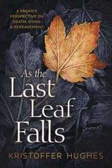 As the Last Leaf Falls : A Pagans Perspective on Death, Dying and Bereavement