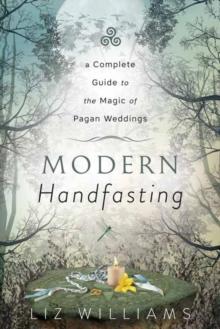 Modern Handfasting : A Complete Guide to the Magic of Pagan Weddings