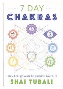 7 Day Chakras : Daily Energy Work to Balance Your Life