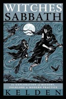 Witches' Sabbath,The : An Exploration of History, Folklore & Modern Practice