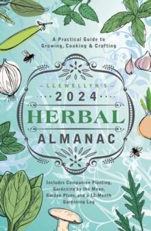 Llewellyn's 2024 Herbal Almanac : A Practical Guide to Growing, Cooking & Crafting