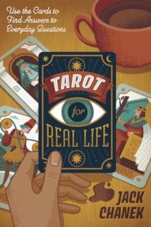 Tarot for Real Life : Use the Cards to Find Answers to Everyday Questions