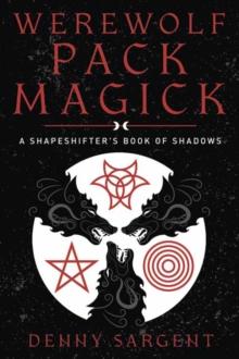 Werewolf Pack Magick : A Shapeshifter's Book of Shadows