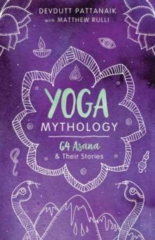 Yoga Mythology : 64 Asana and Their Stories