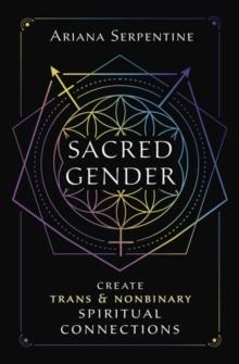 Sacred Gender : Create Trans and Nonbinary Spiritual Connections