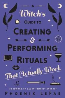 A Witch's Guide to Creating & Performing Rituals : That Actually Work