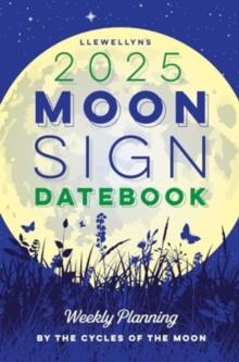 Llewellyn's 2025 Moon Sign Datebook : Weekly Planning by the Cycles of the Moon