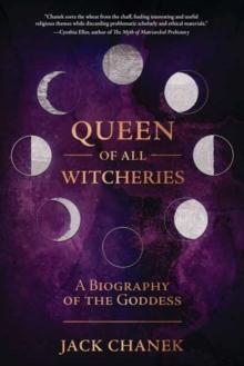 Queen of All Witcheries : A Biography of the Goddess