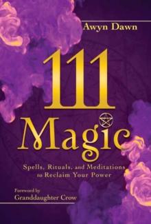 111 Magic : Spells, Rituals, and Meditations to Reclaim Your Power