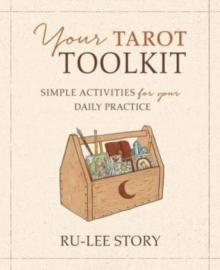 Your Tarot Toolkit : Simple Activities for Your Daily Practice