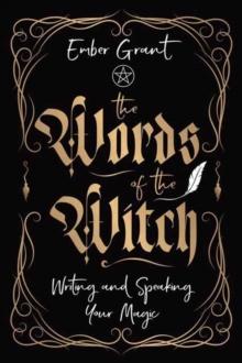 The Words Of The Witch : Writing And Speaking Your Magic