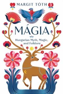 Magia : Hungarian Myth, Magic, and Folklore