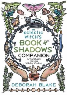 The Eclectic Witch's Book of Shadows Companion : A Workbook for Your Witchy Wisdom