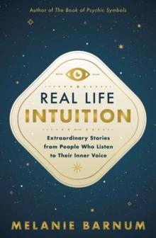 Real Life Intuition : Extraordinary Stories from People Who Listen to Their Inner Voice