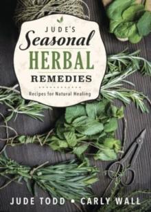 Jude's Seasonal Herbal Remedies : Recipes for Natural Healing