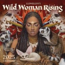 Wild Woman Rising 2025 Calendar : Goddess. Warrior. Healer. Rebel.