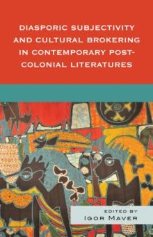 Diasporic Subjectivity and Cultural Brokering in Contemporary Post-Colonial Literatures