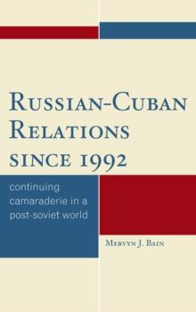 Russian-Cuban Relations since 1992 : Continuing Camaraderie in a Post-Soviet World