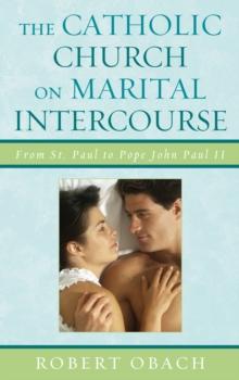 Catholic Church on Marital Intercourse : From St. Paul to Pope John Paul II