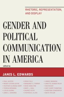 Gender and Political Communication in America : Rhetoric, Representation, and Display