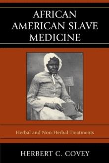 African American Slave Medicine : Herbal and non-Herbal Treatments