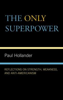 The Only Super Power : Reflections on Strength, Weakness, and Anti-Americanism