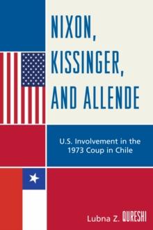 Nixon, Kissinger, and Allende : U.S. Involvement in the 1973 Coup in Chile