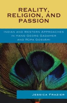 Reality, Religion, and Passion : Indian and Western Approaches in Hans-Georg Gadamer and Rupa Gosvami