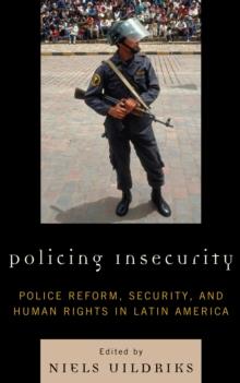 Policing Insecurity : Police Reform, Security, and Human Rights in Latin America