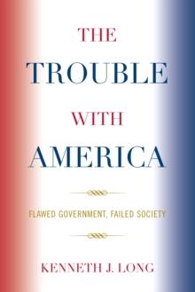 Trouble with America : Flawed Government, Failed Society