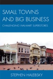 Small Towns and Big Business : Challenging Wal-Mart Superstores