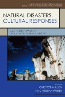 Natural Disasters, Cultural Responses : Case Studies Toward a Global Environmental History