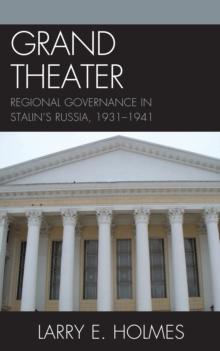 Grand Theater : Regional Governance in Stalin's Russia, 1931-1941