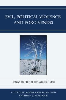 Evil, Political Violence, and Forgiveness : Essays in Honor of Claudia Card